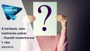 A kérdezés, mint motivációs eszköz – Vezetői mesterkurzus 1. rész – 2023.09.27. képzés