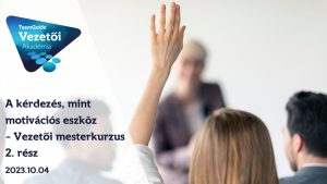 A kérdezés, mint motivációs eszköz – Vezetői mesterkurzus 2. rész – 2023.10.04. képzés