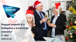 Hogyan engedd el a kollégákat a karácsonyi szünetre? 2. rész – 2023.12.06. képzés